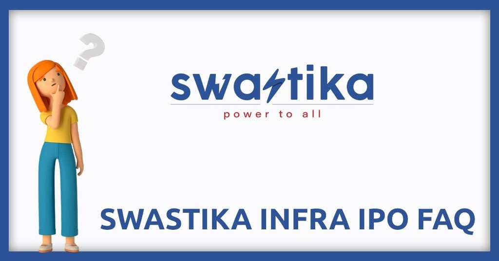 Swastika Infra IPO FAQs