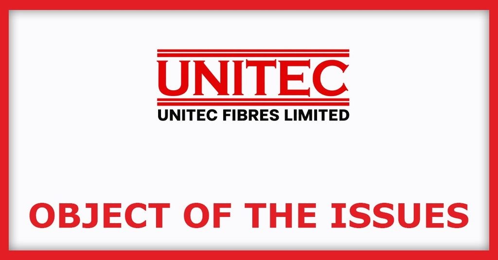 Unitec Fibres IPO
Object of the Issues