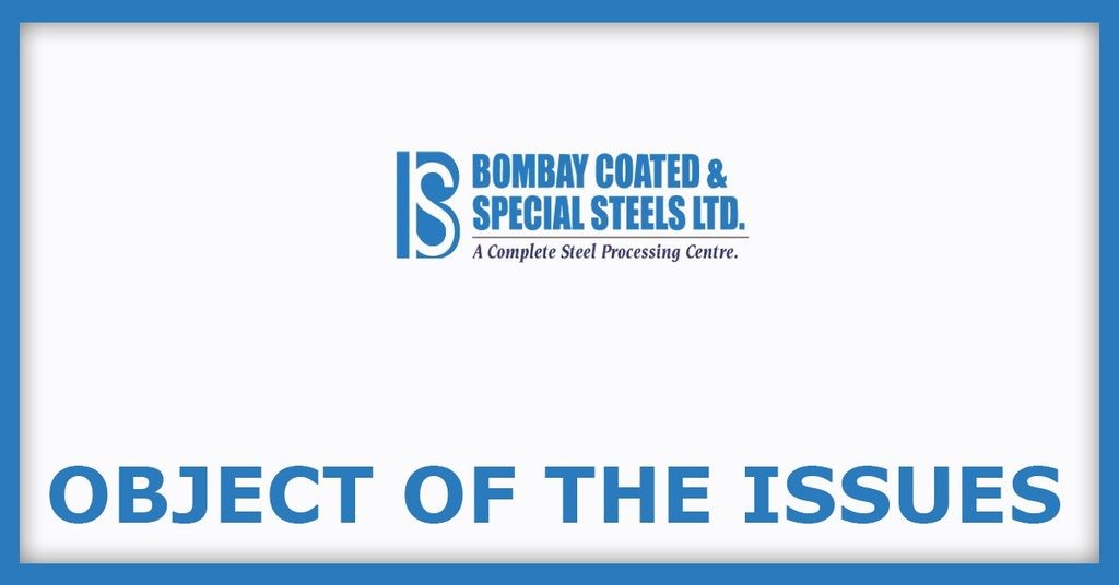 Bombay Coated & Special Steels IPO
Object of the Issues
