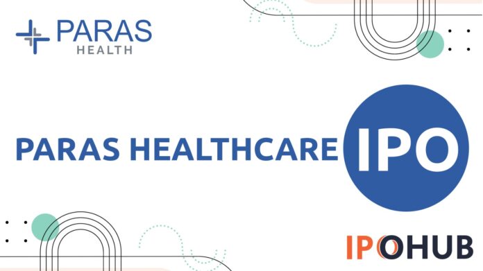 Paras Healthcare IPO Paras Healthcare Limited IPO