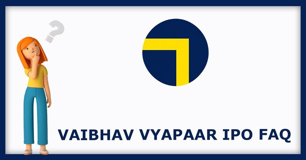 Vaibhav Vyapaar IPO FAQs